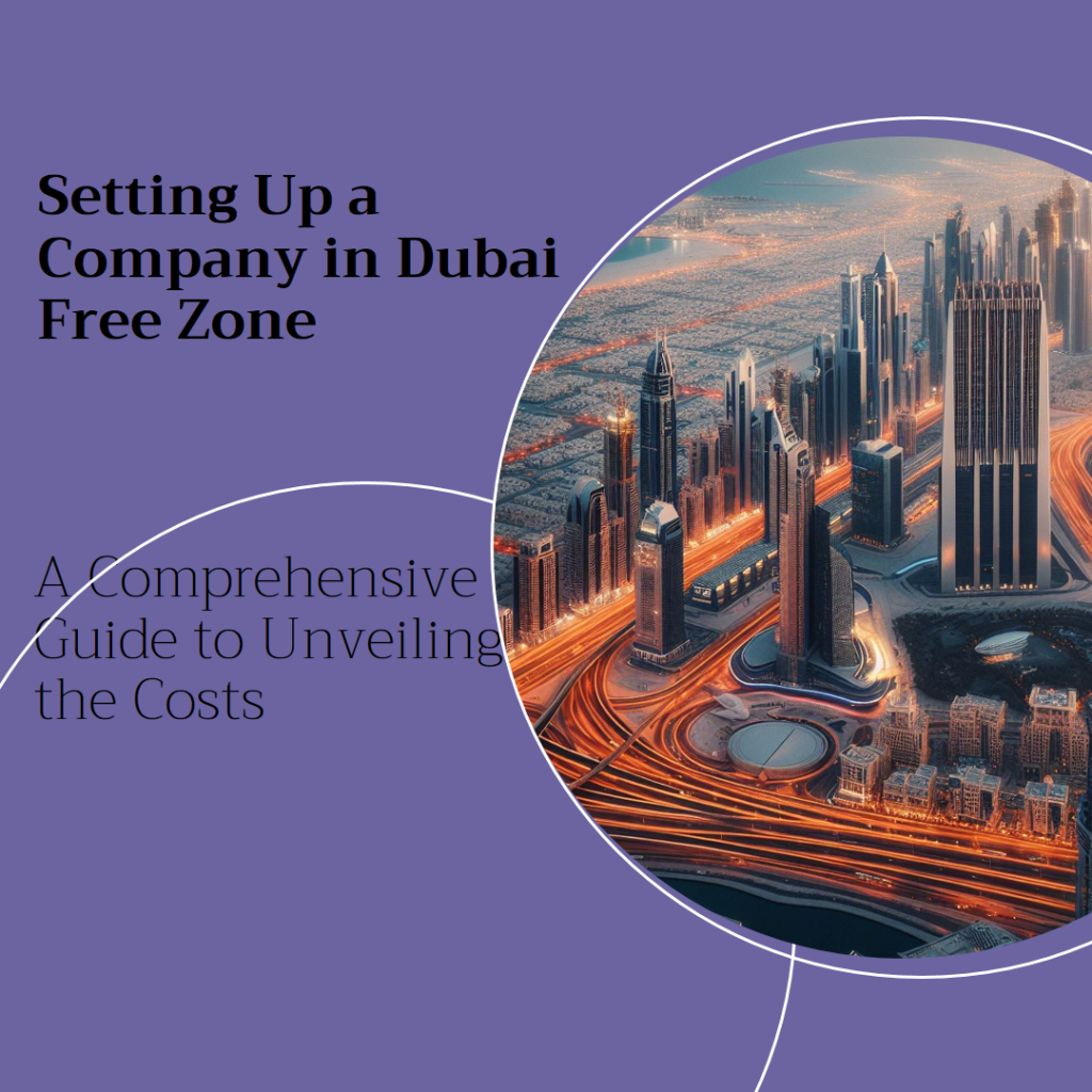 How much it cost to Setup a Company in Dubai Free Zone