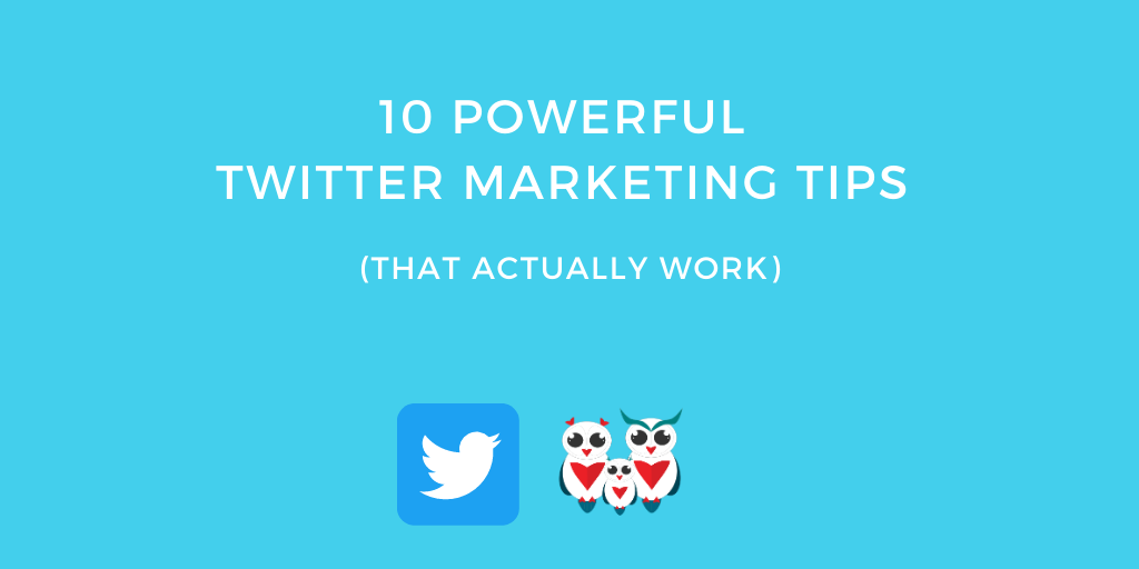 10 Powerful Twitter Marketing Strategies